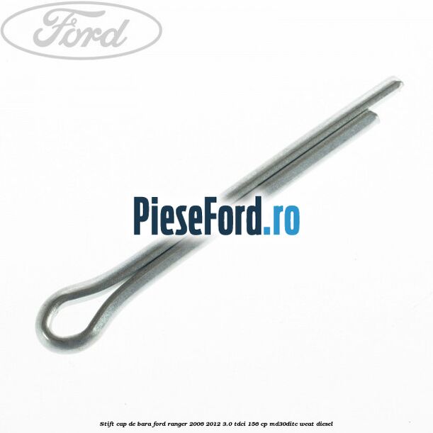 Stift cap de bara Ford Ranger 2006-2012 3.0 TDCi 156 cp MD30DITC, WEAT diesel