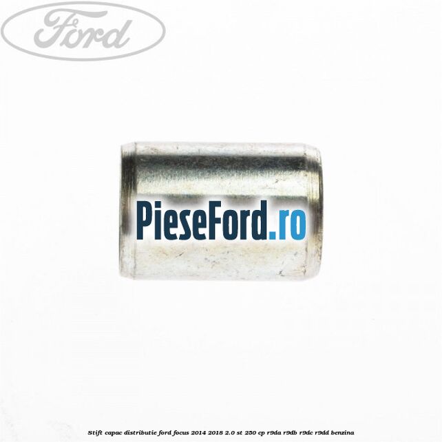 Stift capac distributie Ford Focus 2014-2018 2.0 ST 250 cp R9DA, R9DB, R9DC, R9DD benzina