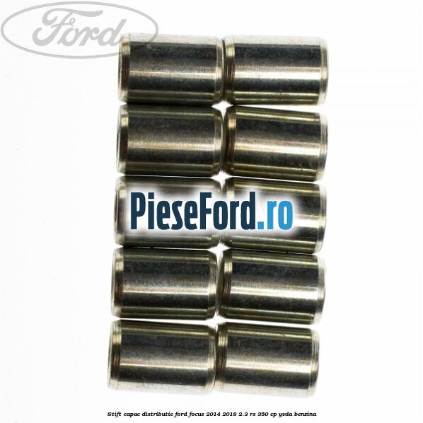Stift capac distributie Ford Focus 2014-2018 2.3 RS 350 cp YVDA benzina
