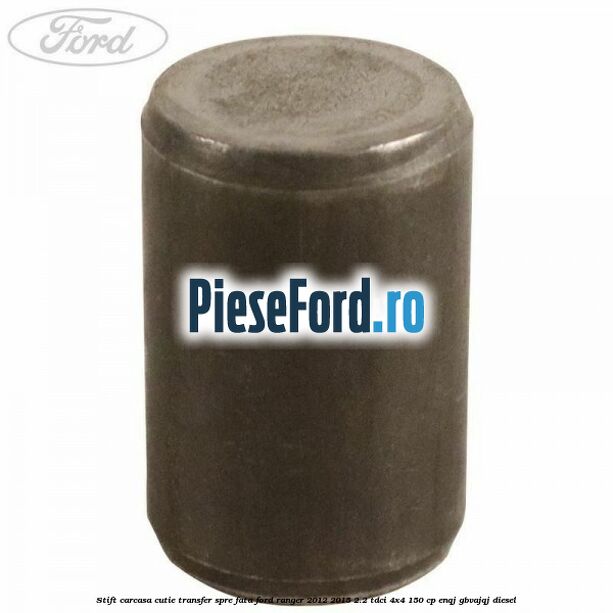 Stift carcasa cutie transfer spre fata Ford Ranger 2012-2015 2.2 TDCi 4x4 150 cp ENQJ, GBVAJQJ diesel