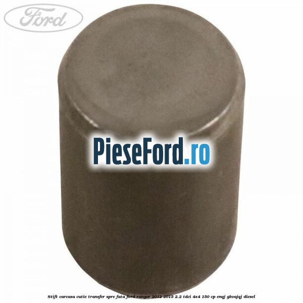 Stift carcasa cutie transfer spre fata Ford Ranger 2012-2015 2.2 TDCi 4x4 150 cp ENQJ, GBVAJQJ diesel