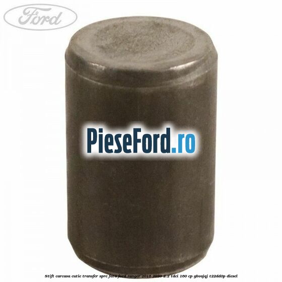 Stift carcasa cutie transfer spre fata Ford Ranger 2016-2020 2.2 TDCi 160 cp GBVAJQJ, T22DD0P diesel