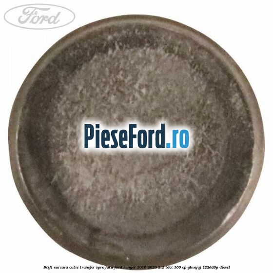 Stift carcasa cutie transfer spre fata Ford Ranger 2016-2020 2.2 TDCi 160 cp Stift carcasa cutie transfer spre fata Ford Ranger 2016-2020 2.2 TDCi 160 cp GBVAJQJ, T22DD0P diesel