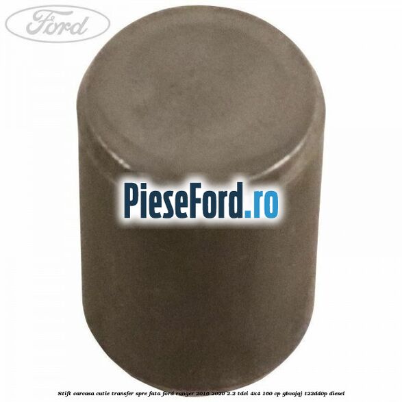 Stift carcasa cutie transfer spre fata Ford Ranger 2016-2020 2.2 TDCi 4x4 160 cp Stift carcasa cutie transfer spre fata Ford Ranger 2016-2020 2.2 TDCi 4x4 160 cp GBVAJQJ, T22DD0P diesel