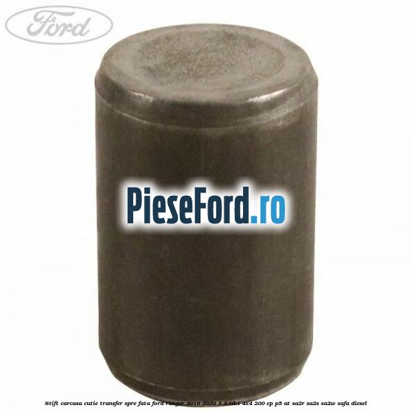 Stift carcasa cutie transfer spre fata Ford Ranger 2016-2020 3.2 TDCi 4x4 200 cp P5-AT, SA2R, SA2S, SA2W, SAFA diesel