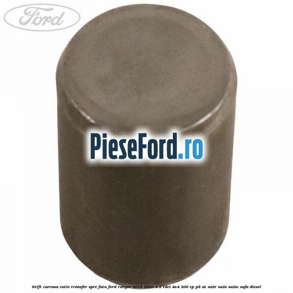 Stift carcasa cutie transfer spre fata Ford Ranger 2016-2020 3.2 TDCi 4x4 200 cp P5-AT, SA2R, SA2S, SA2W, SAFA diesel
