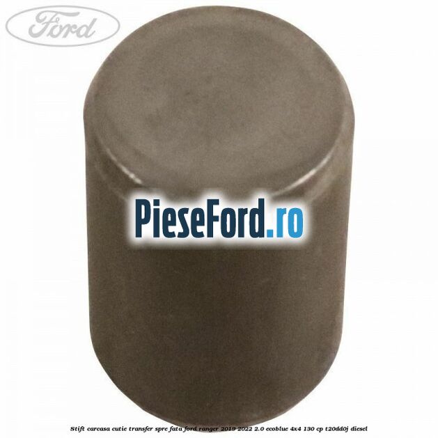 Stift carcasa cutie transfer spre fata Ford Ranger 2019-2022 2.0 EcoBlue 4x4 130 cp T20DD0J diesel
