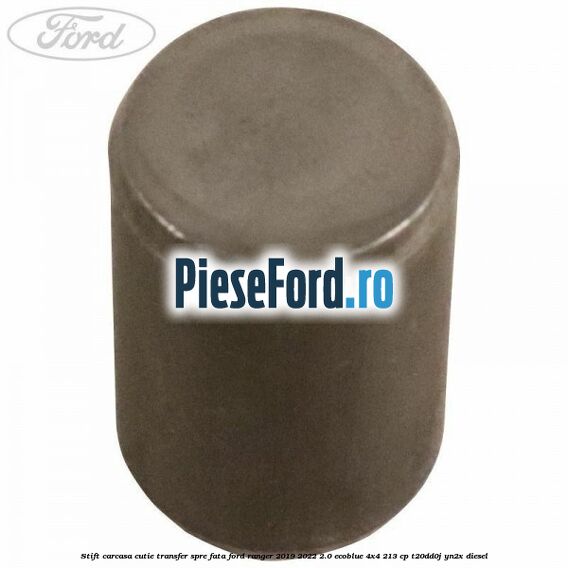 Stift carcasa cutie transfer spre fata Ford Ranger 2019-2022 2.0 EcoBlue 4x4 213 cp T20DD0J, YN2X diesel