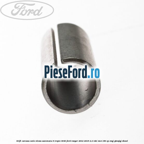 Stift carcasa cutie viteza automata 6 trepte 6R80 Ford Ranger 2012-2015 2.2 TDCi 4x4 150 cp Stift carcasa cutie viteza automata 6 trepte 6R80 Ford Ranger 2012-2015 2.2 TDCi 4x4 150 cp ENQJ, GBVAJQJ diesel
