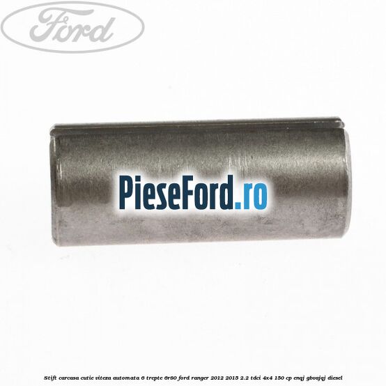 Stift carcasa cutie viteza automata 6 trepte 6R80 Ford Ranger 2012-2015 2.2 TDCi 4x4 150 cp Stift carcasa cutie viteza automata 6 trepte 6R80 Ford Ranger 2012-2015 2.2 TDCi 4x4 150 cp ENQJ, GBVAJQJ diesel