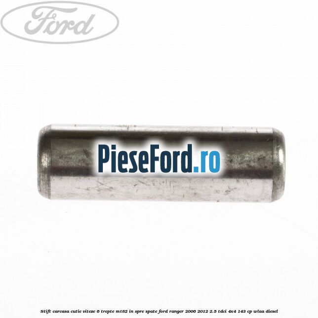 Stift carcasa cutie viteze 6 trepte MT82 in spre spate Ford Ranger 2006-2012 2.5 TDCi 4x4 143 cp WLAA diesel