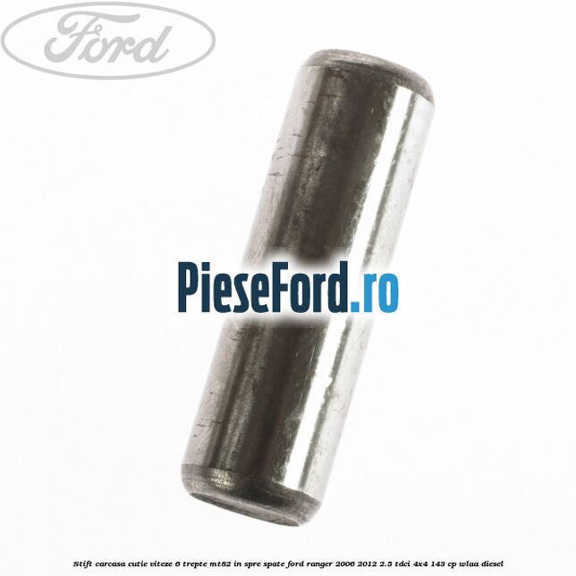 Stift carcasa cutie viteze 6 trepte MT82 in spre spate Ford Ranger 2006-2012 2.5 TDCi 4x4 143 cp WLAA diesel