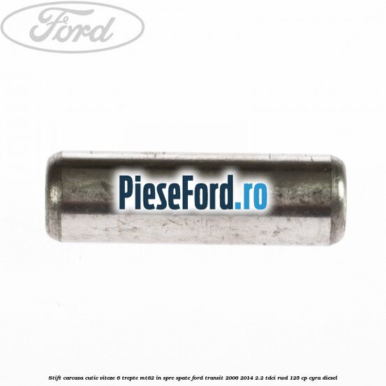 Stift carcasa cutie viteze 6 trepte MT82 in spre spate Ford Transit 2006-2014 2.2 TDCi RWD 125 cp CYRA diesel
