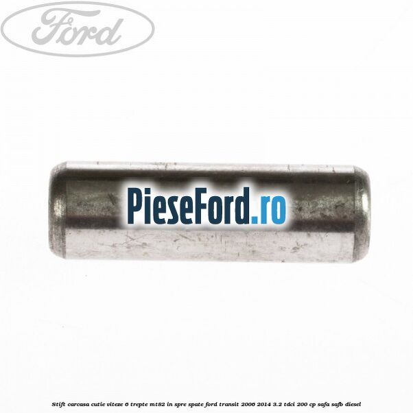 Stift carcasa cutie viteze 6 trepte MT82 in spre spate Ford Transit 2006-2014 3.2 TDCi 200 cp SAFA, SAFB diesel