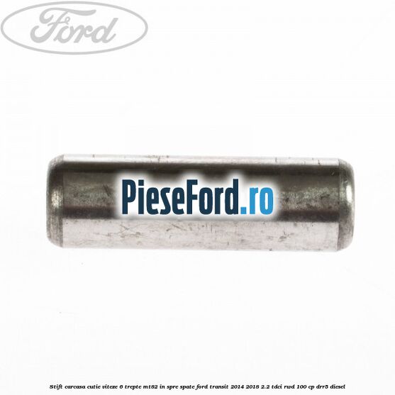 Stift carcasa cutie viteze 6 trepte MT82 in spre spate Ford Transit 2014-2018 2.2 TDCi RWD 100 cp DRR5 diesel