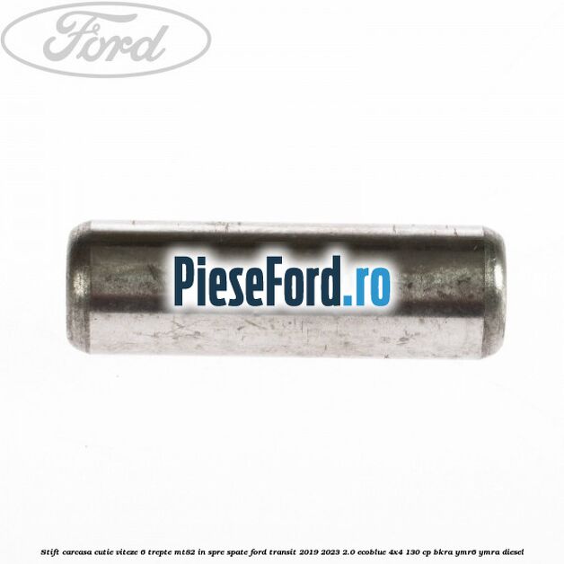 Stift carcasa cutie viteze 6 trepte MT82 in spre spate Ford Transit 2019-2023 2.0 EcoBlue 4x4 130 cp BKRA, YMR6, YMRA diesel