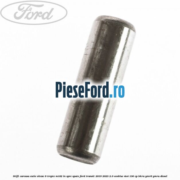 Stift carcasa cutie viteze 6 trepte MT82 in spre spate Ford Transit 2019-2023 2.0 EcoBlue 4x4 130 cp BKRA, YMR6, YMRA diesel