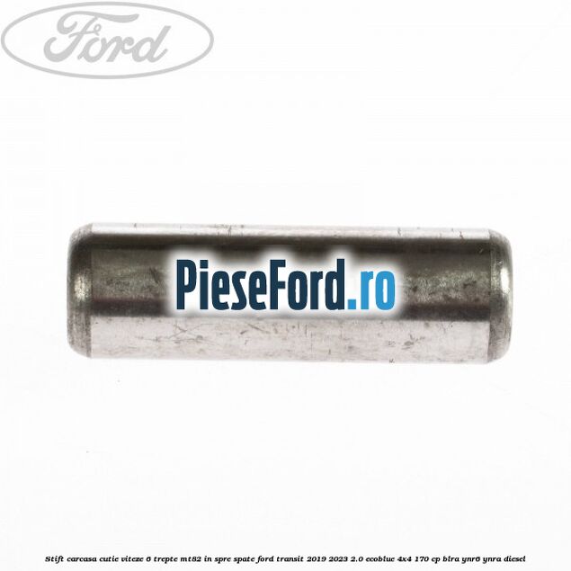 Stift carcasa cutie viteze 6 trepte MT82 in spre spate Ford Transit 2019-2023 2.0 EcoBlue 4x4 170 cp BLRA, YNR6, YNRA diesel