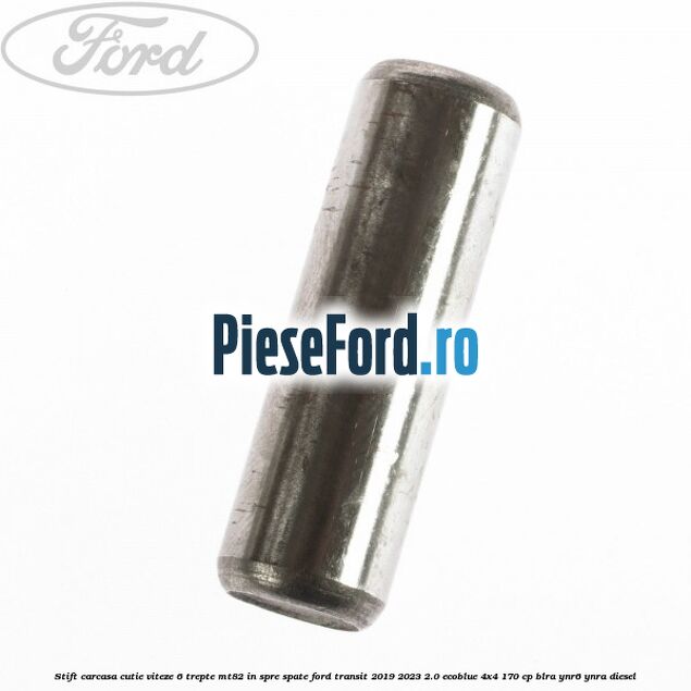 Stift carcasa cutie viteze 6 trepte MT82 in spre spate Ford Transit 2019-2023 2.0 EcoBlue 4x4 170 cp BLRA, YNR6, YNRA diesel