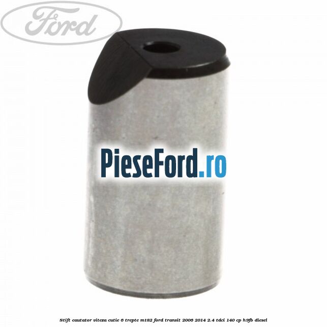 Stift cautator viteza cutie 6 trepte MT82 Ford Transit 2006-2014 2.4 TDCi 140 cp H9FB diesel