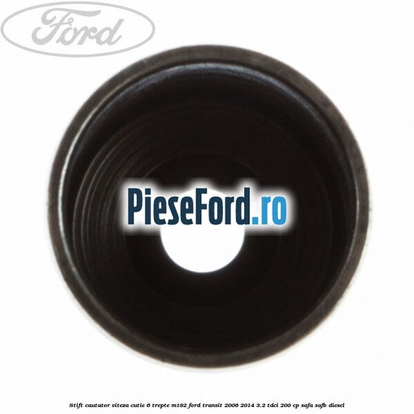 Stift cautator viteza cutie 6 trepte MT82 Ford Transit 2006-2014 3.2 TDCi 200 cp SAFA, SAFB diesel