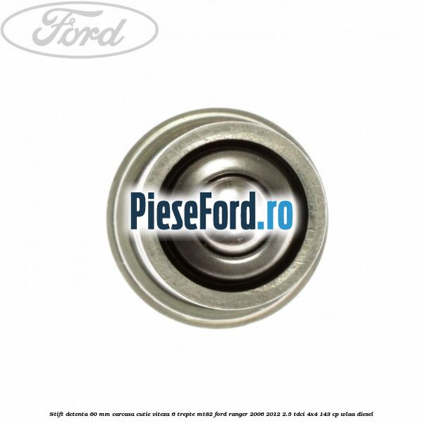 Stift detenta 60 mm carcasa cutie viteza 6 trepte MT82 Ford Ranger 2006-2012 2.5 TDCi 4x4 143 cp WLAA diesel