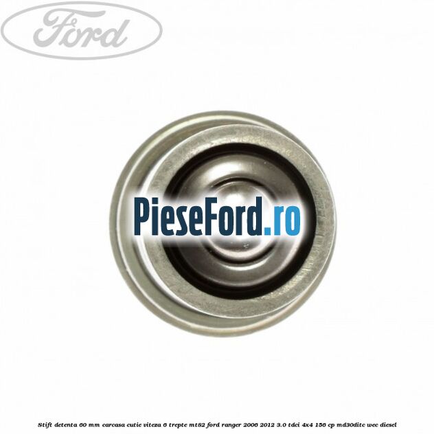 Stift detenta 60 mm carcasa cutie viteza 6 trepte MT82 Ford Ranger 2006-2012 3.0 TDCi 4x4 156 cp MD30DITC, WEC diesel