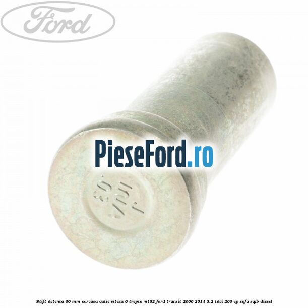 Stift detenta 60 mm carcasa cutie viteza 6 trepte MT82 Ford Transit 2006-2014 3.2 TDCi 200 cp SAFA, SAFB diesel