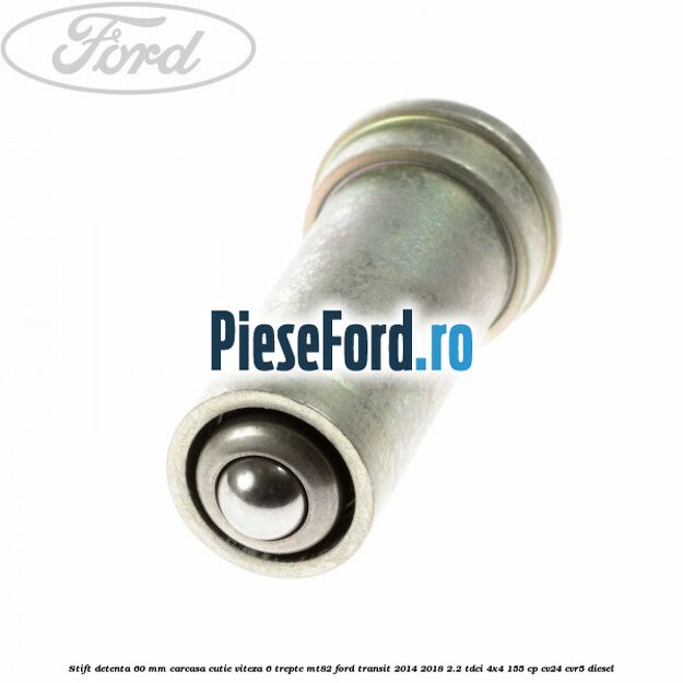 Stift detenta 60 mm carcasa cutie viteza 6 trepte MT82 Ford Transit 2014-2018 2.2 TDCi 4x4 155 cp CV24, CVR5 diesel