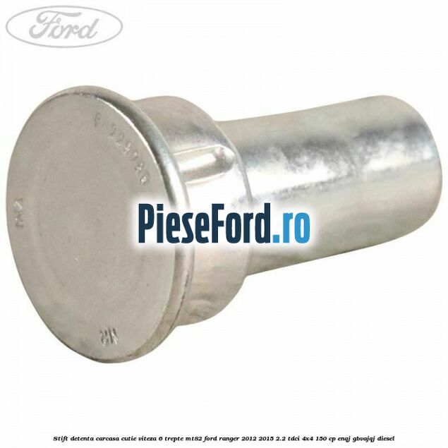 Stift detenta carcasa cutie viteza 6 trepte MT82 Ford Ranger 2012-2015 2.2 TDCi 4x4 150 cp ENQJ, GBVAJQJ diesel