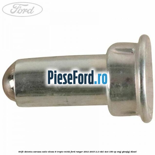 Stift detenta carcasa cutie viteza 6 trepte MT82 Ford Ranger 2012-2015 2.2 TDCi 4x4 150 cp ENQJ, GBVAJQJ diesel