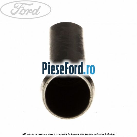 Stift detenta carcasa cutie viteza 6 trepte MT82 Ford Transit 2000-2006 2.4 TDCi 137 cp H9FA diesel