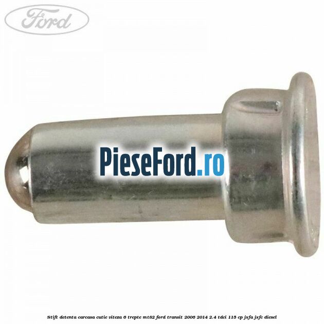 Stift detenta carcasa cutie viteza 6 trepte MT82 Ford Transit 2006-2014 2.4 TDCi 115 cp JXFA, JXFC diesel