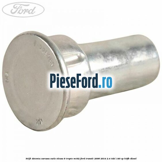 Stift detenta carcasa cutie viteza 6 trepte MT82 Ford Transit 2006-2014 2.4 TDCi 140 cp H9FB diesel