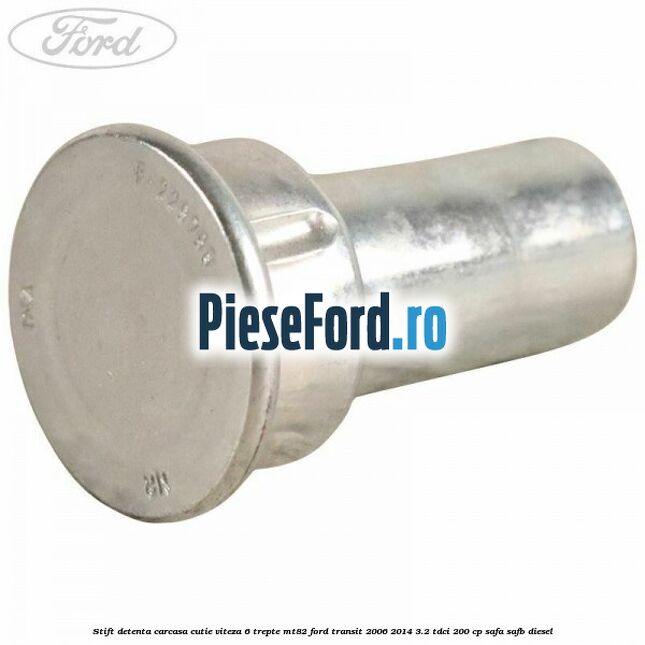 Stift detenta carcasa cutie viteza 6 trepte MT82 Ford Transit 2006-2014 3.2 TDCi 200 cp SAFA, SAFB diesel