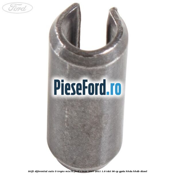 Stift diferential cutie 5 trepte MTX75 Ford C-Max 2007-2011 1.6 TDCi 90 cp GPDA, HHDA, HHDB diesel