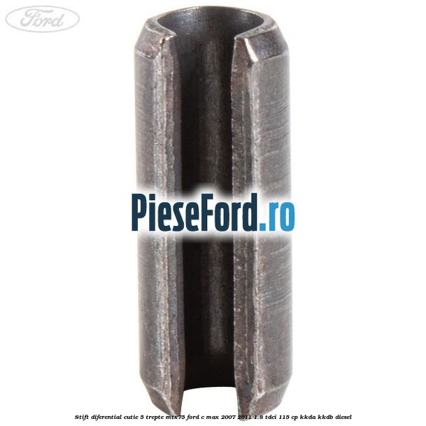 Stift diferential cutie 5 trepte MTX75 Ford C-Max 2007-2011 1.8 TDCi 115 cp KKDA, KKDB diesel