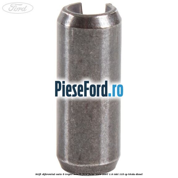 Stift diferential cutie 5 trepte MTX75 Ford Focus 2004-2007 1.8 TDCi 115 cp KKDA diesel