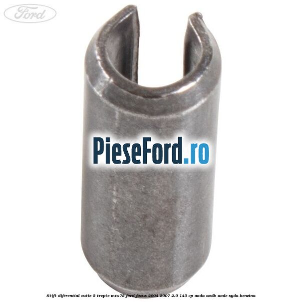 Stift diferential cutie 5 trepte MTX75 Ford Focus 2004-2007 2.0 145 cp AODA, AODB, AODE, SYDA benzina