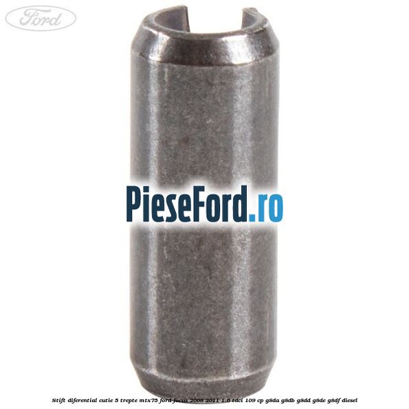 Stift diferential cutie 5 trepte MTX75 Ford Focus 2008-2011 1.6 TDCi 109 cp G8DA, G8DB, G8DD, G8DE, G8DF diesel