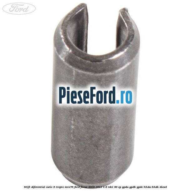Stift diferential cutie 5 trepte MTX75 Ford Focus 2008-2011 1.6 TDCi 90 cp Stift diferential cutie 5 trepte MTX75 Ford Focus 2008-2011 1.6 TDCi 90 cp GPDA, GPDB, GPDC, HHDA, HHDB diesel