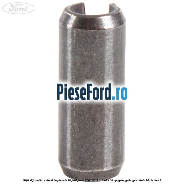 Stift diferential cutie 5 trepte MTX75 Ford Focus 2008-2011 1.6 TDCi 90 cp Stift diferential cutie 5 trepte MTX75 Ford Focus 2008-2011 1.6 TDCi 90 cp GPDA, GPDB, GPDC, HHDA, HHDB diesel