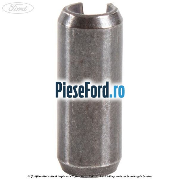 Stift diferential cutie 5 trepte MTX75 Ford Focus 2008-2011 2.0 145 cp AODA, AODB, AODE, SYDA benzina