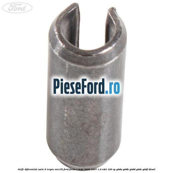 Stift diferential cutie 5 trepte MTX75 Ford Focus C-Max 2003-2007 1.6 TDCi 109 cp G8DA, G8DB, G8DD, G8DE, G8DF diesel