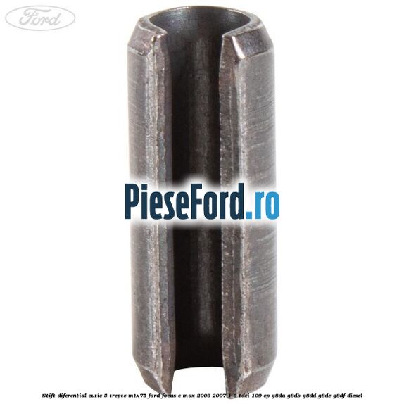 Stift diferential cutie 5 trepte MTX75 Ford Focus C-Max 2003-2007 1.6 TDCi 109 cp G8DA, G8DB, G8DD, G8DE, G8DF diesel