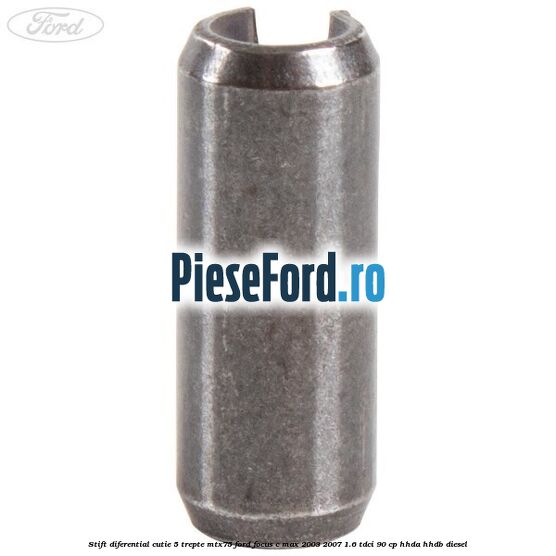 Stift diferential cutie 5 trepte MTX75 Ford Focus C-Max 2003-2007 1.6 TDCi 90 cp HHDA, HHDB diesel
