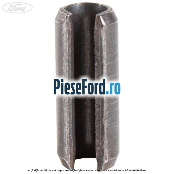 Stift diferential cutie 5 trepte MTX75 Ford Focus C-Max 2003-2007 1.6 TDCi 90 cp HHDA, HHDB diesel