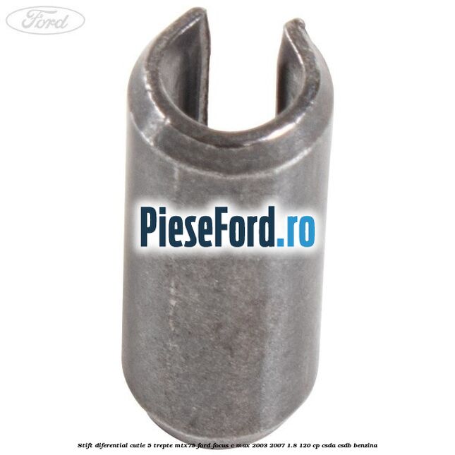 Stift diferential cutie 5 trepte MTX75 Ford Focus C-Max 2003-2007 1.8 120 cp CSDA, CSDB benzina