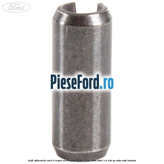 Stift diferential cutie 5 trepte MTX75 Ford Focus C-Max 2003-2007 1.8 120 cp CSDA, CSDB benzina