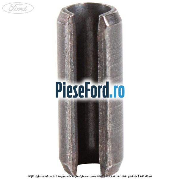 Stift diferential cutie 5 trepte MTX75 Ford Focus C-Max 2003-2007 1.8 TDCi 115 cp KKDA, KKDB diesel
